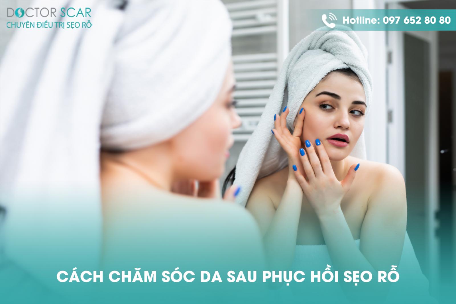 Cách chăm sóc da sau phục hồi sẹo rỗ