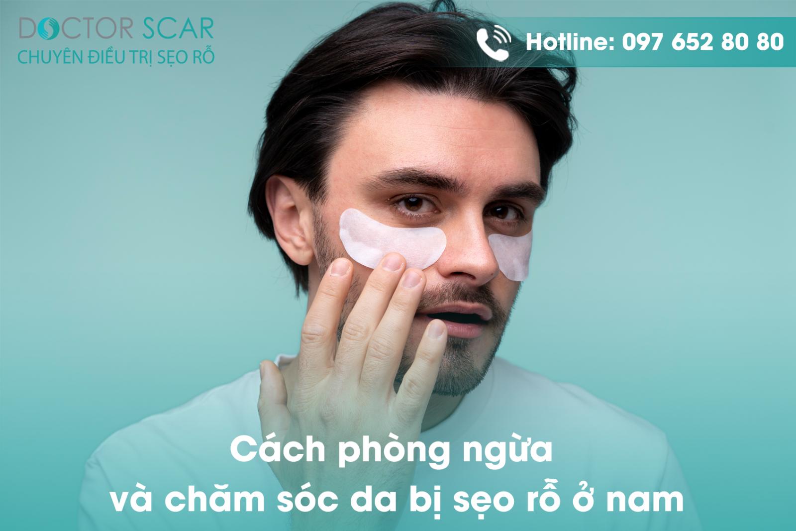 Cách phòng ngừa và chăm sóc da bị sẹo rỗ ở nam