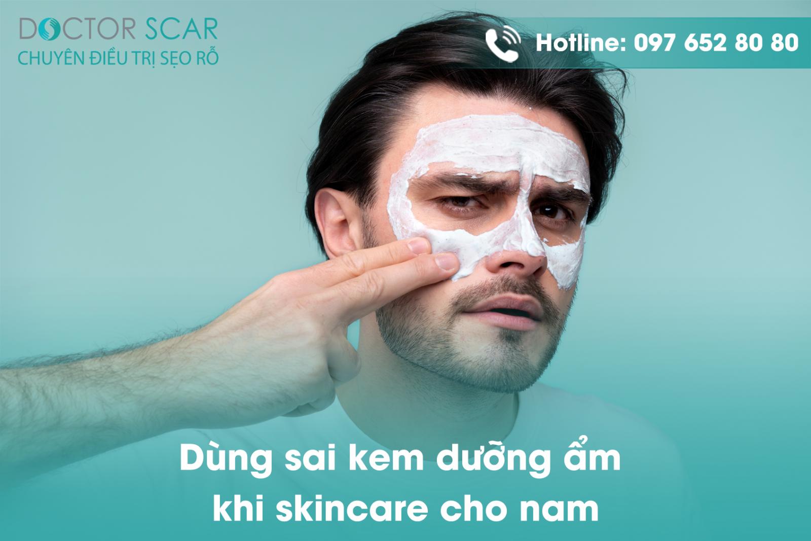 Dùng sai kem dưỡng ẩm khi skincare cho nam