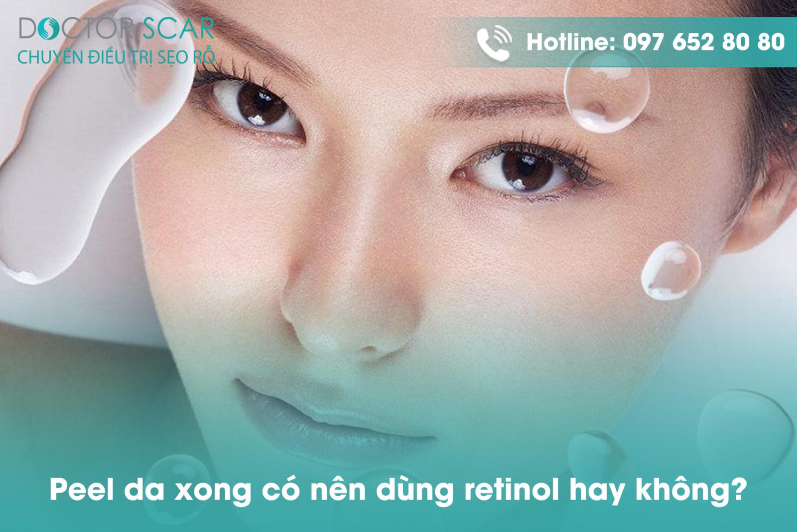 Peel da xong có nên dùng retinol hay không?