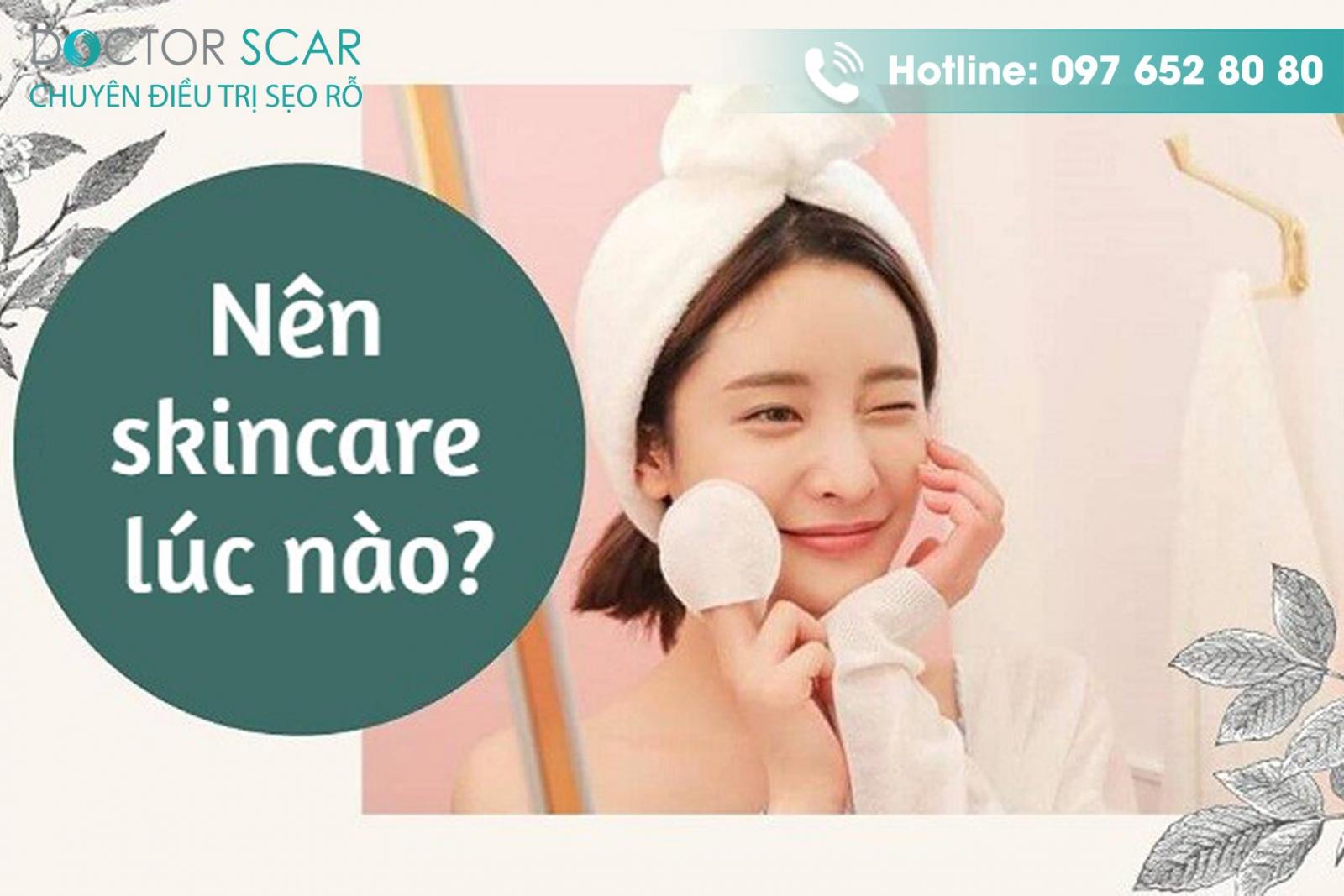 Skincare vào thời điểm nào là tốt trong ngày?