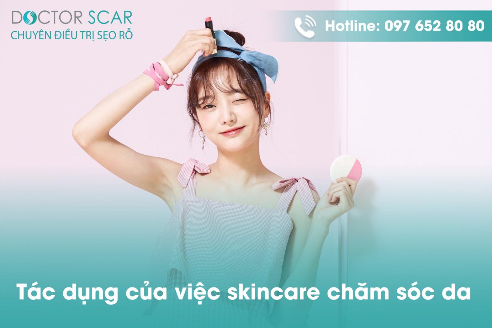 Tác dụng của việc skincare chăm sóc da.