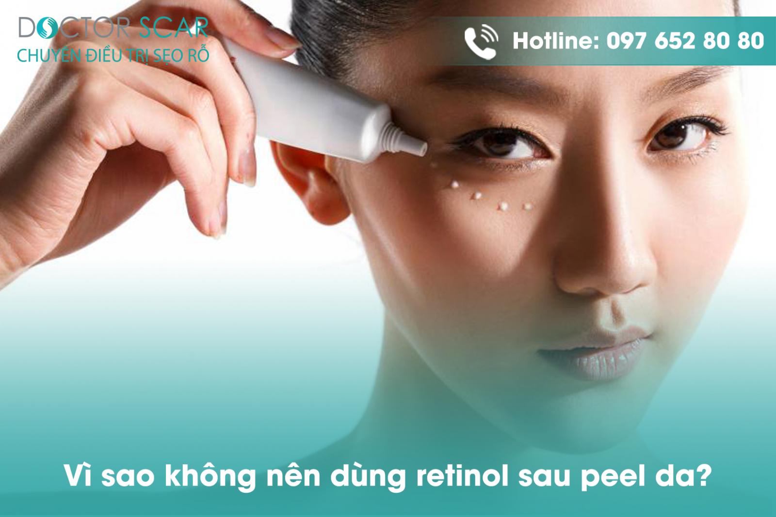 Vì sao không nên dùng retinol sau peel da?