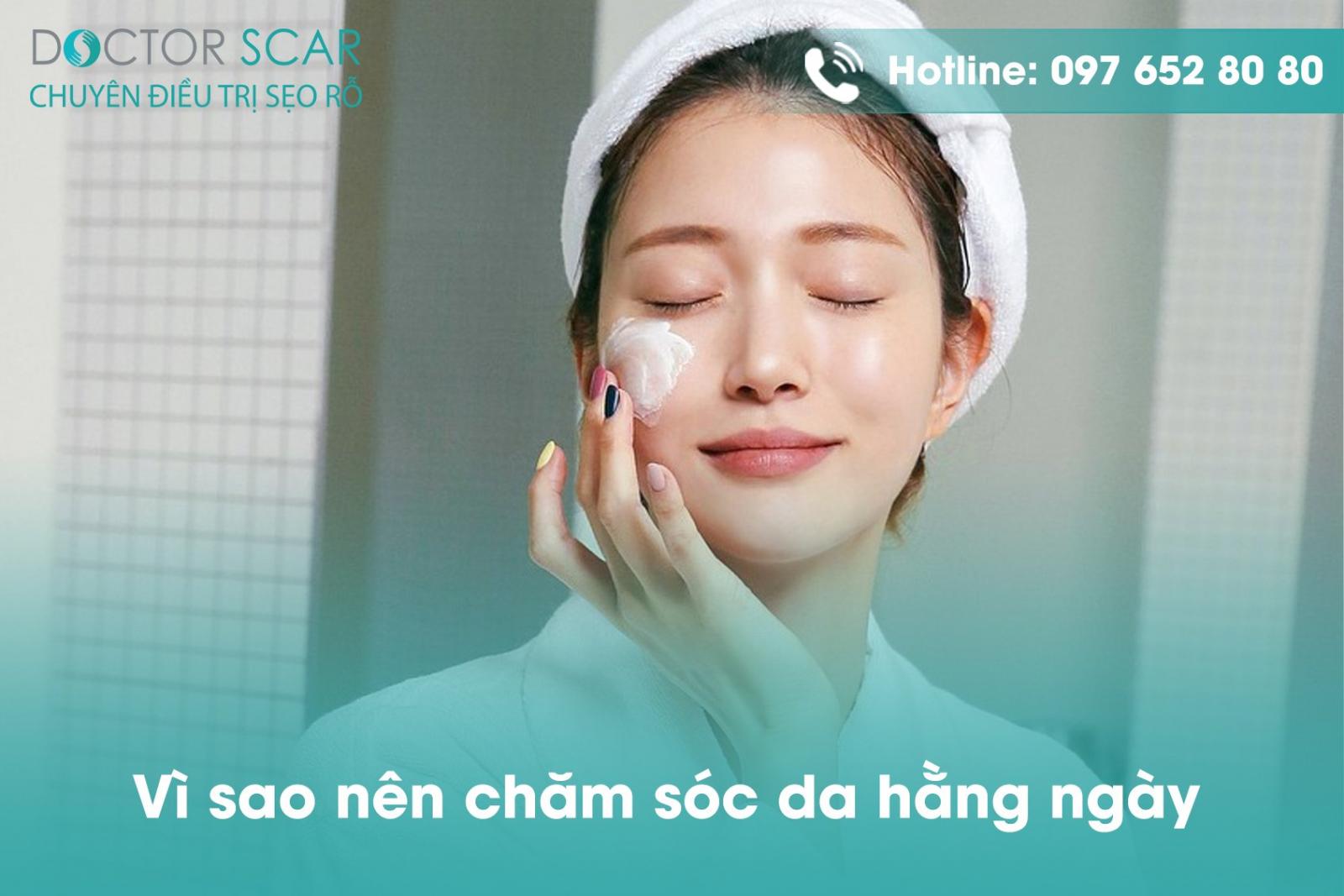 Vì sao nên chăm sóc da hằng ngày?