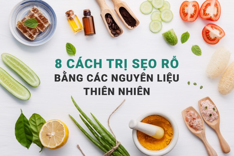 trị sẹo rỗ lâu năm tại nhà bằng các nguyên liệu thiên nhiên