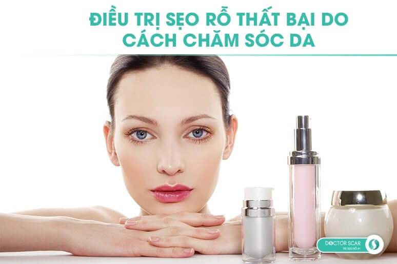 điều trị sẹo rỗ thất bại do chăm sóc da sai cách