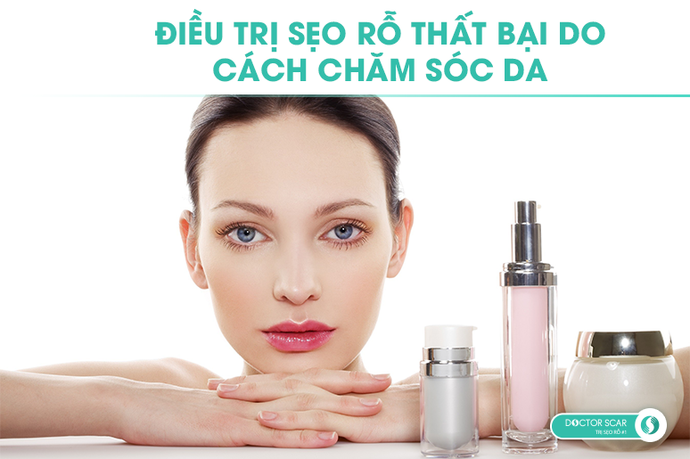 điều trị sẹo rỗ thất bại do cách chăm sóc da
