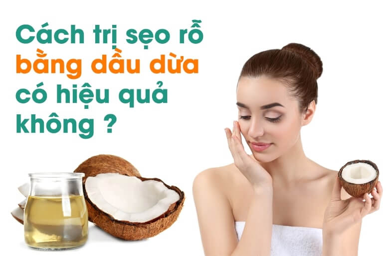 trị sẹo rỗ bằng dầu dừa có hiệu quả không