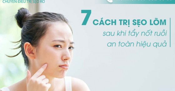 Nguyên nhân và cách chữa sẹo lõm sau khi tẩy nốt ruồi an toàn