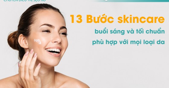 13 Bước skincare buổi sáng và tối chuẩn phù hợp với mọi loại da